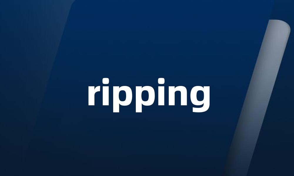 ripping