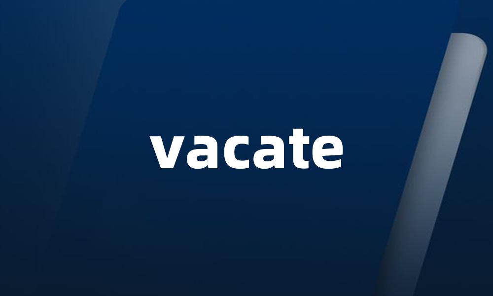 vacate