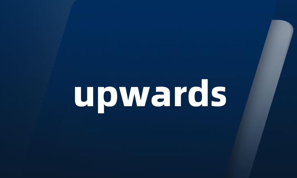 upwards