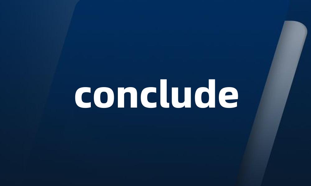 conclude