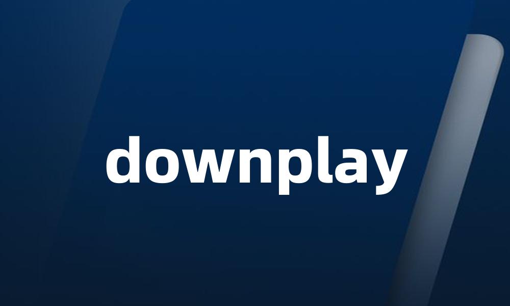 downplay