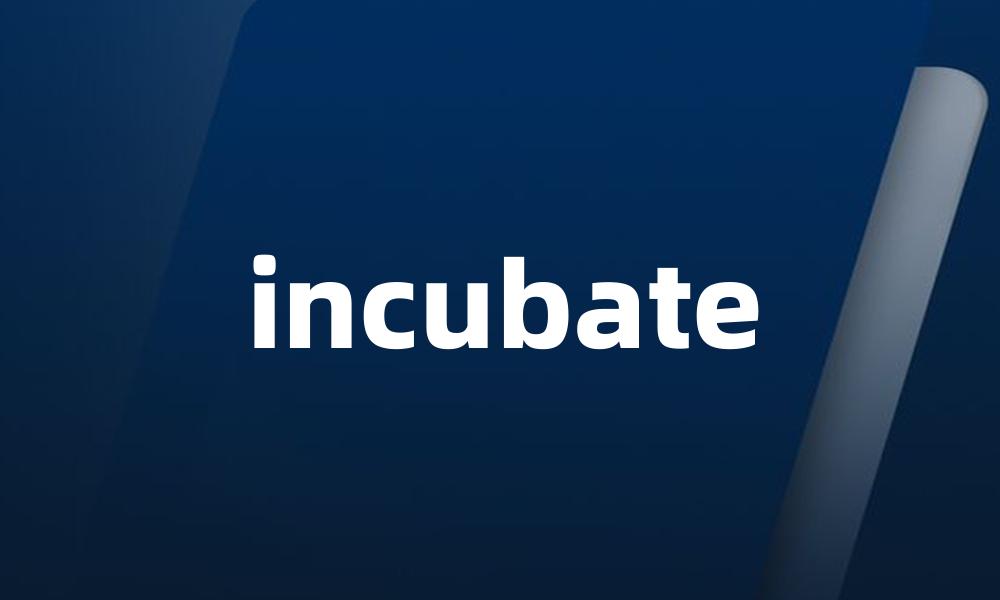 incubate