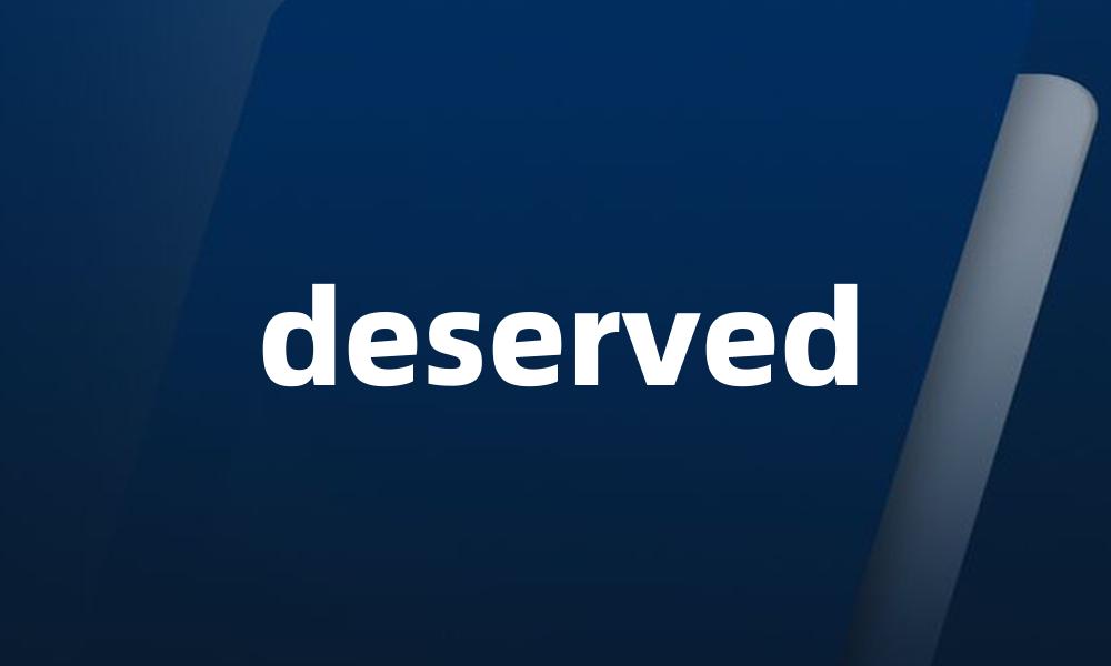 deserved