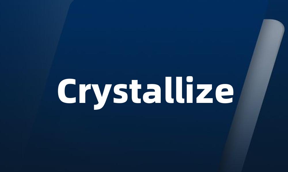 Crystallize