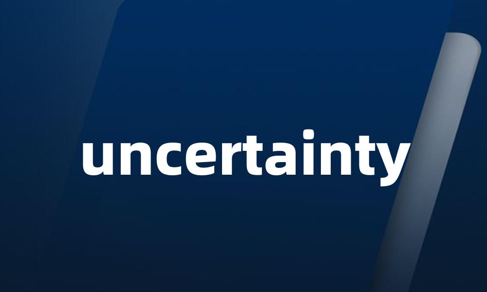uncertainty