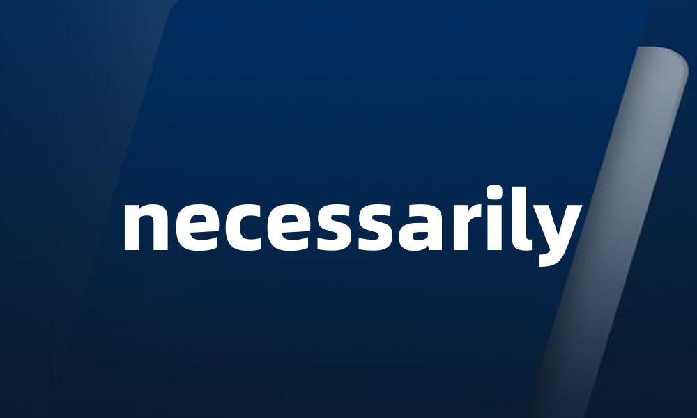 necessarily