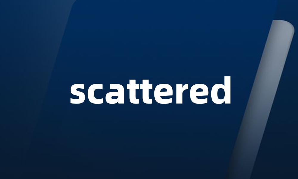 scattered