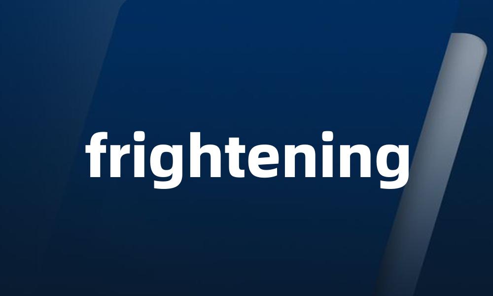 frightening