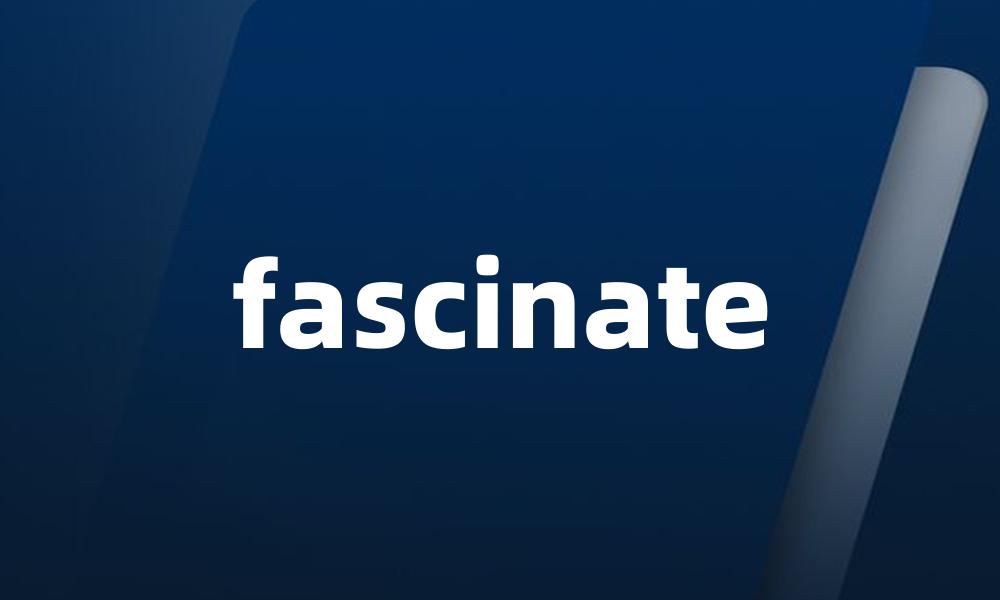 fascinate