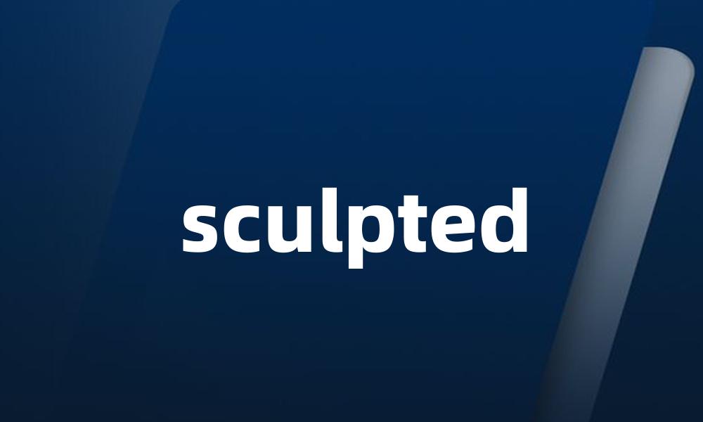 sculpted