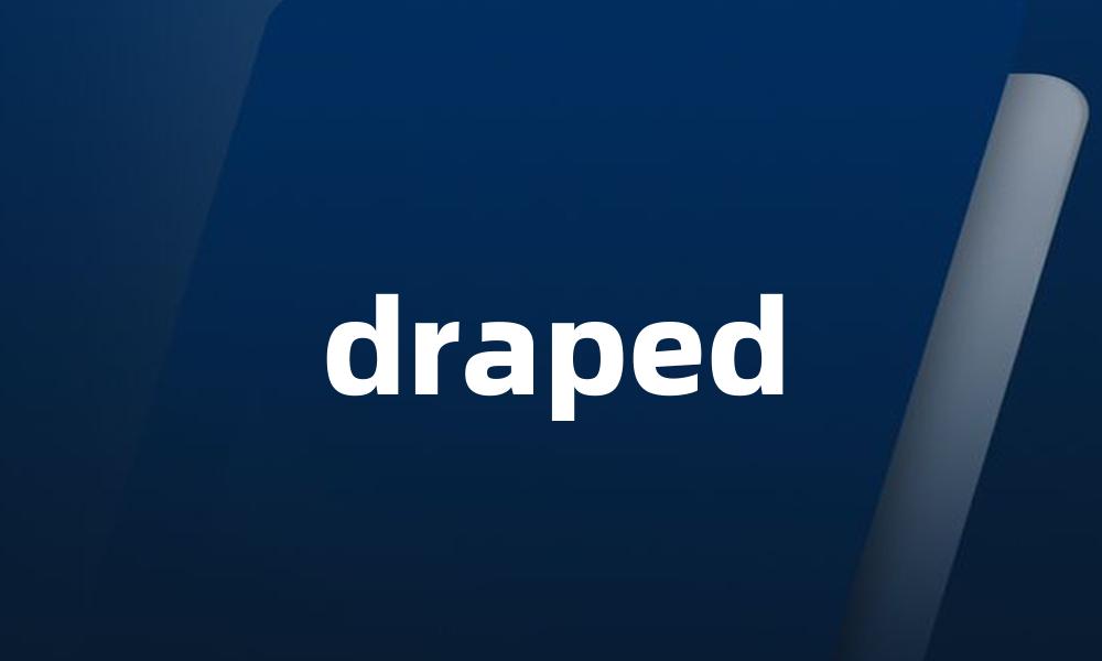 draped