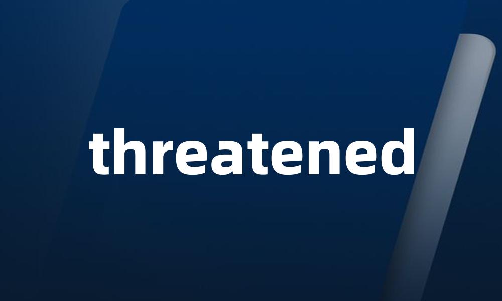 threatened