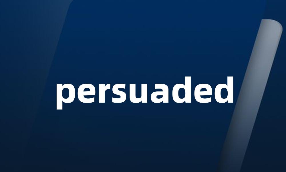 persuaded