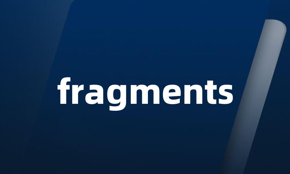 fragments