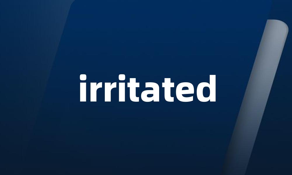 irritated