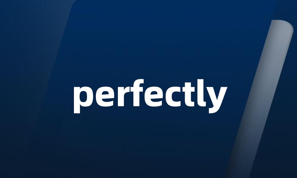 perfectly