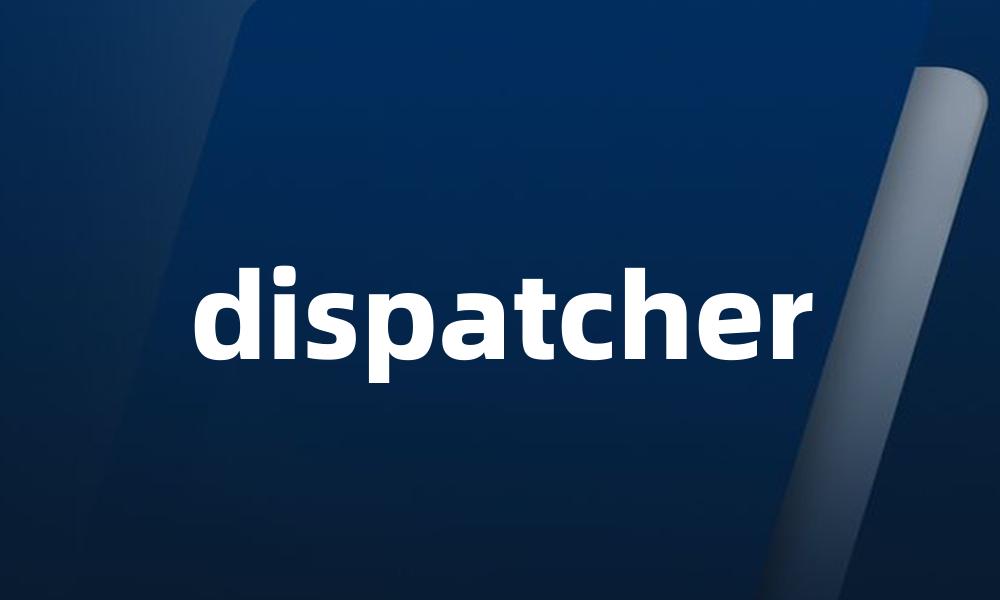 dispatcher