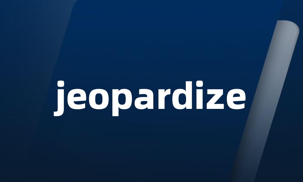 jeopardize