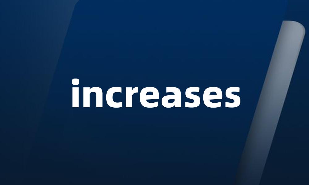 increases