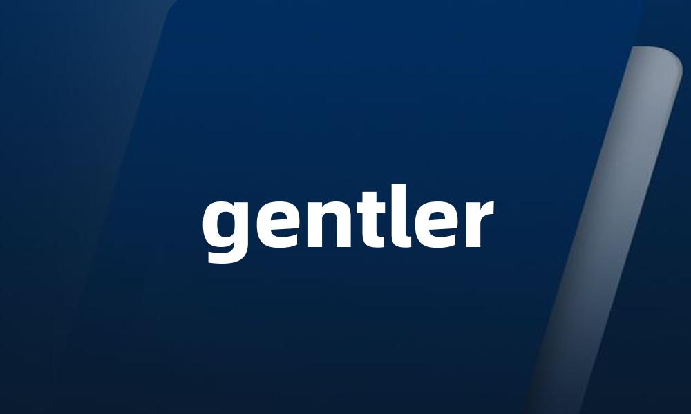 gentler