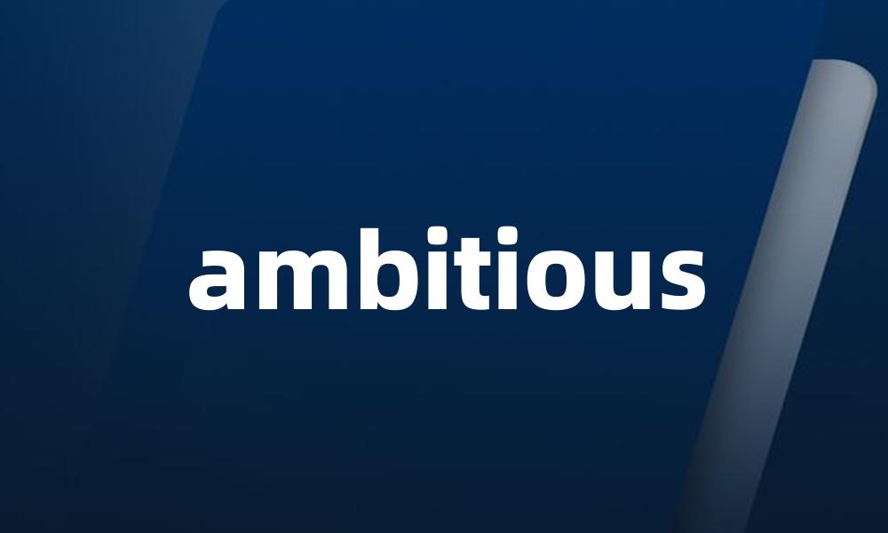ambitious