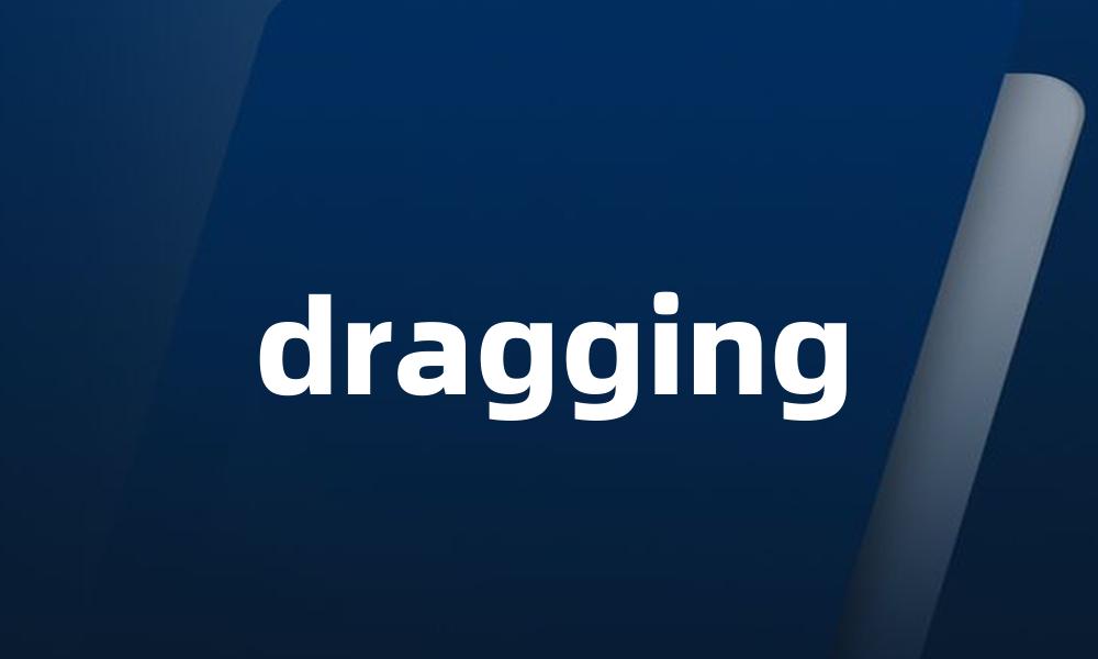 dragging