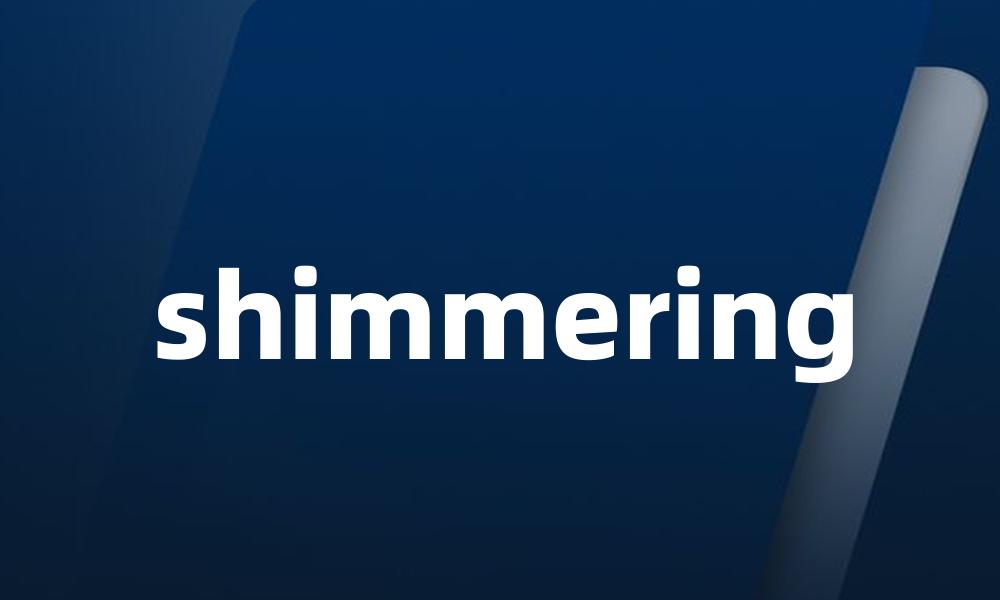 shimmering