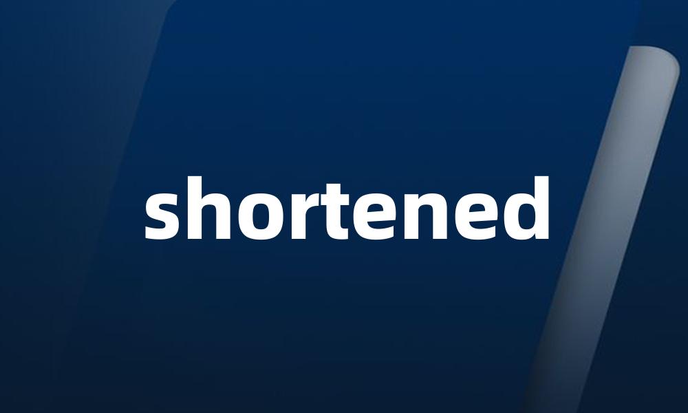 shortened