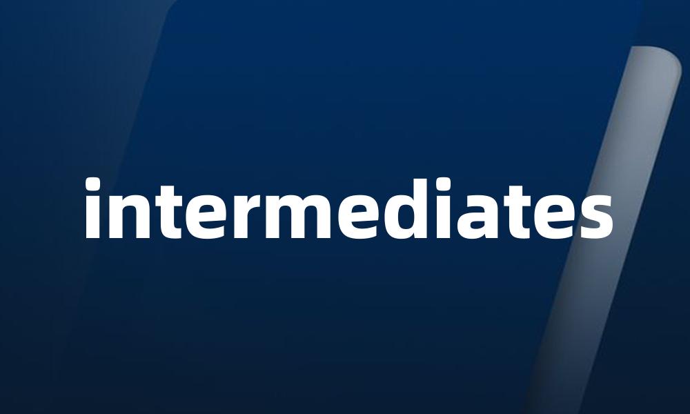intermediates