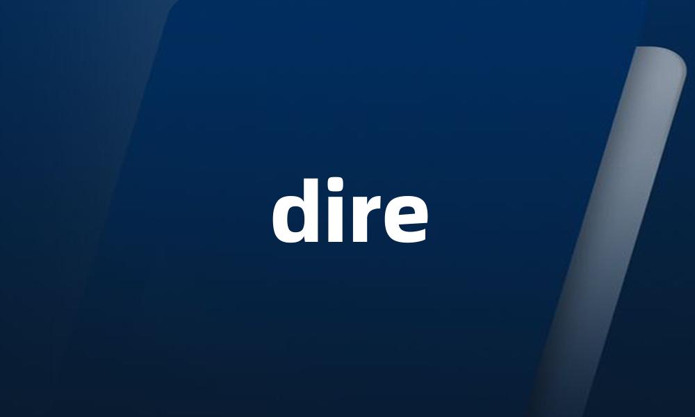 dire