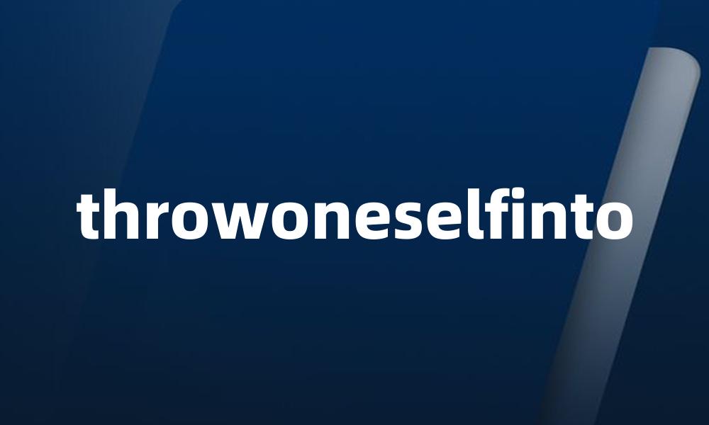 throwoneselfinto