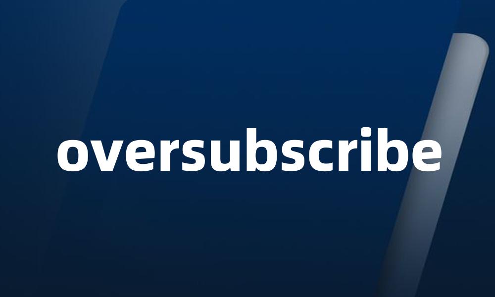 oversubscribe