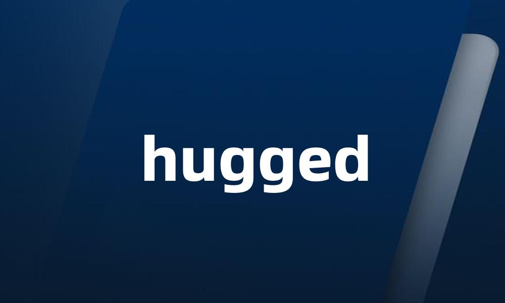 hugged