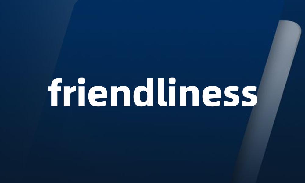 friendliness