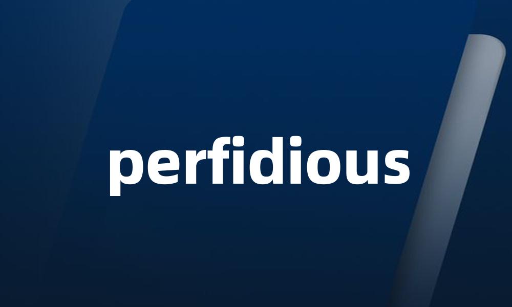 perfidious
