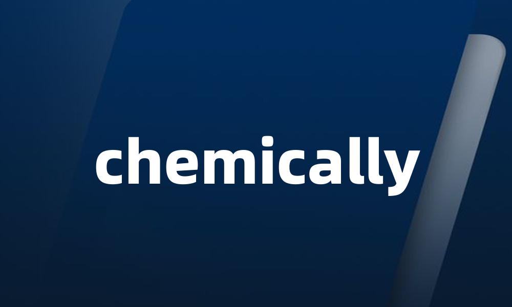 chemically