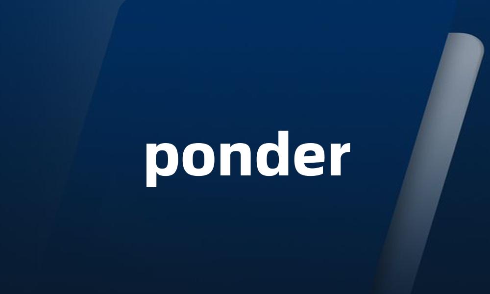 ponder
