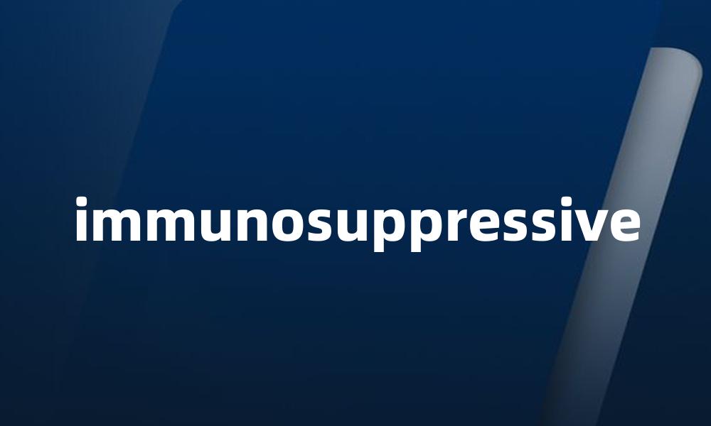 immunosuppressive
