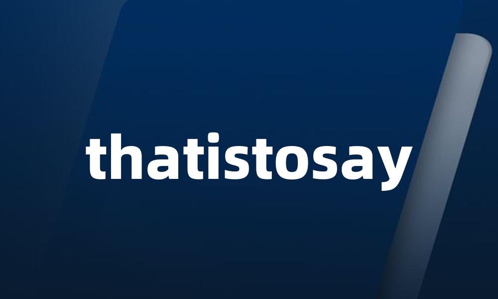thatistosay
