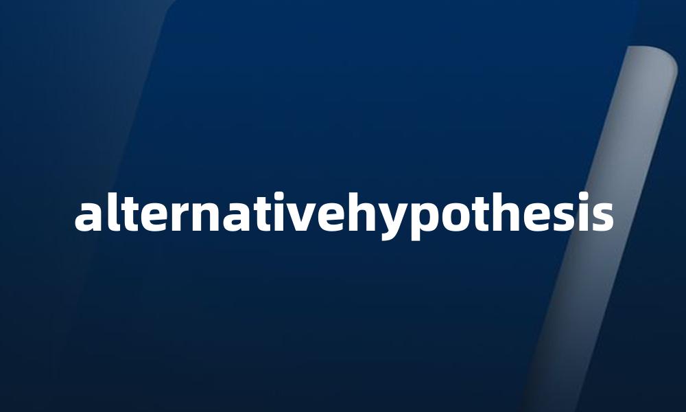 alternativehypothesis
