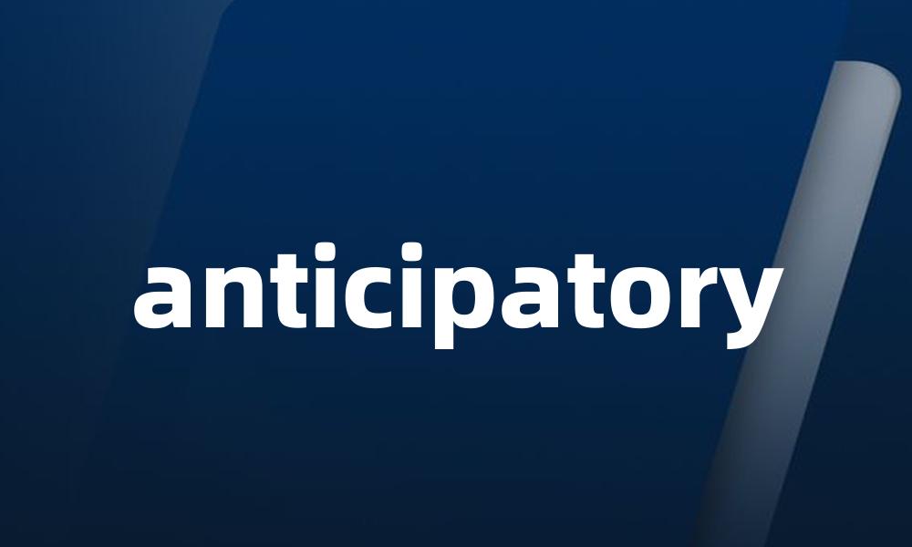 anticipatory