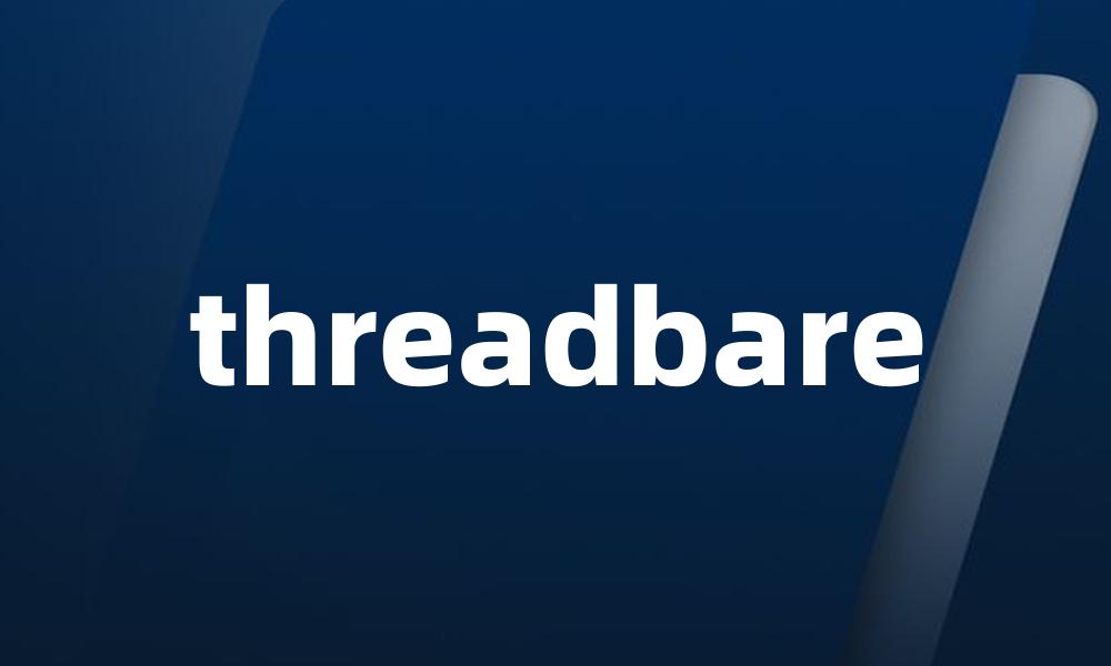 threadbare