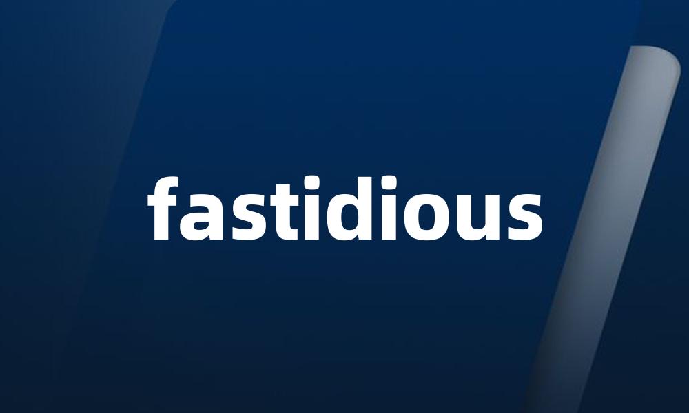 fastidious