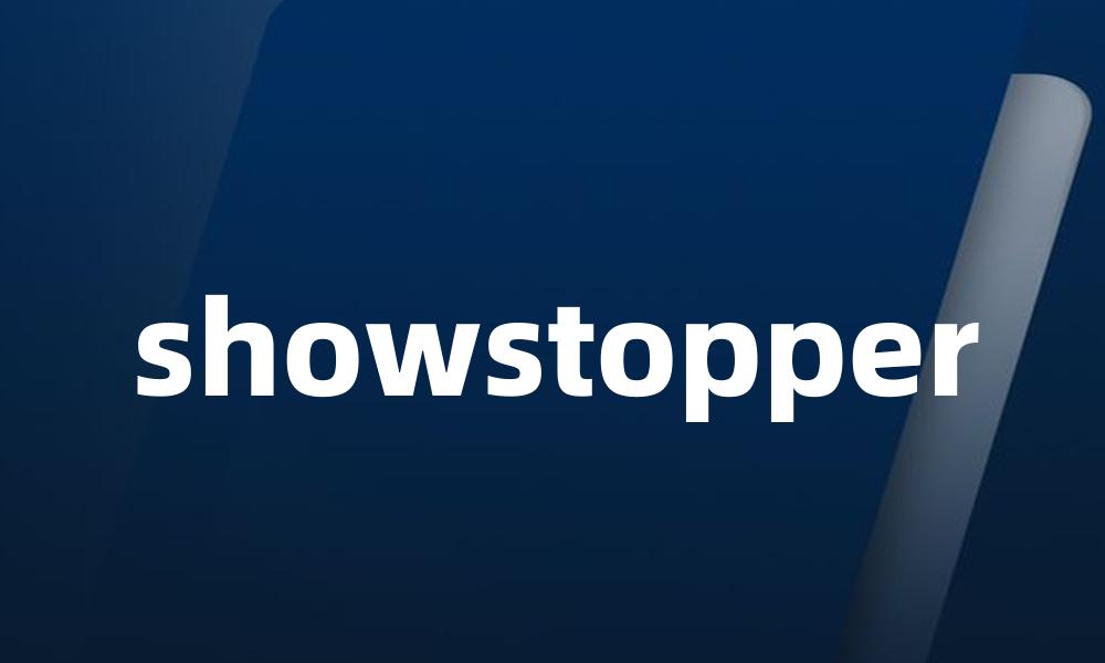 showstopper