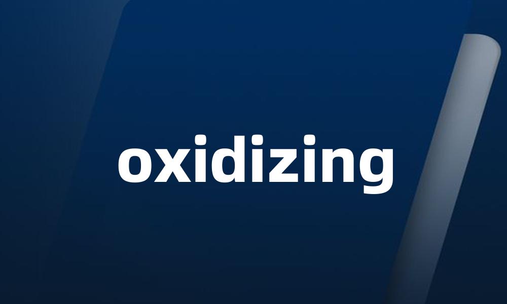 oxidizing