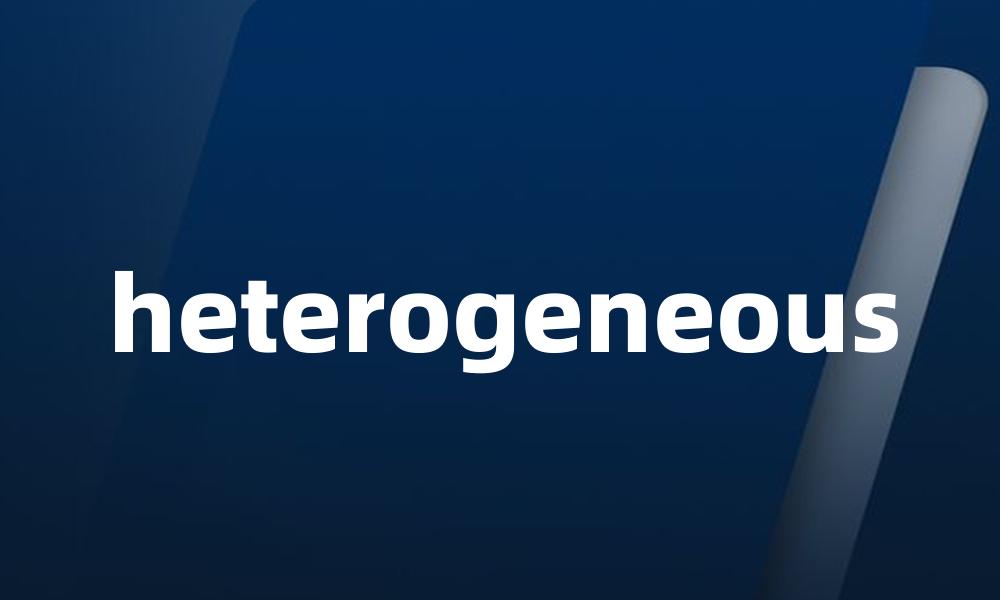 heterogeneous