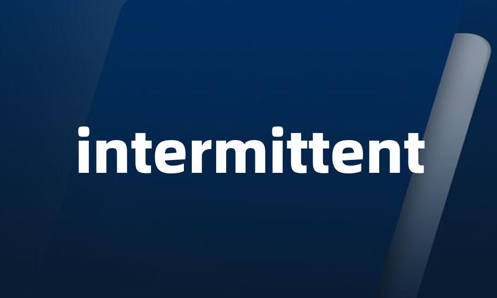 intermittent