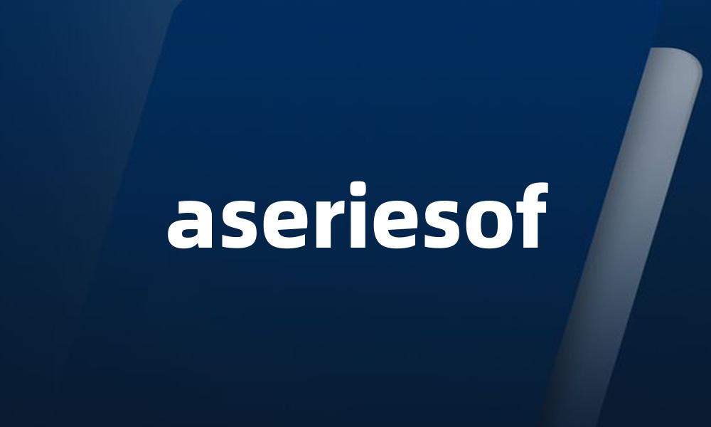 aseriesof