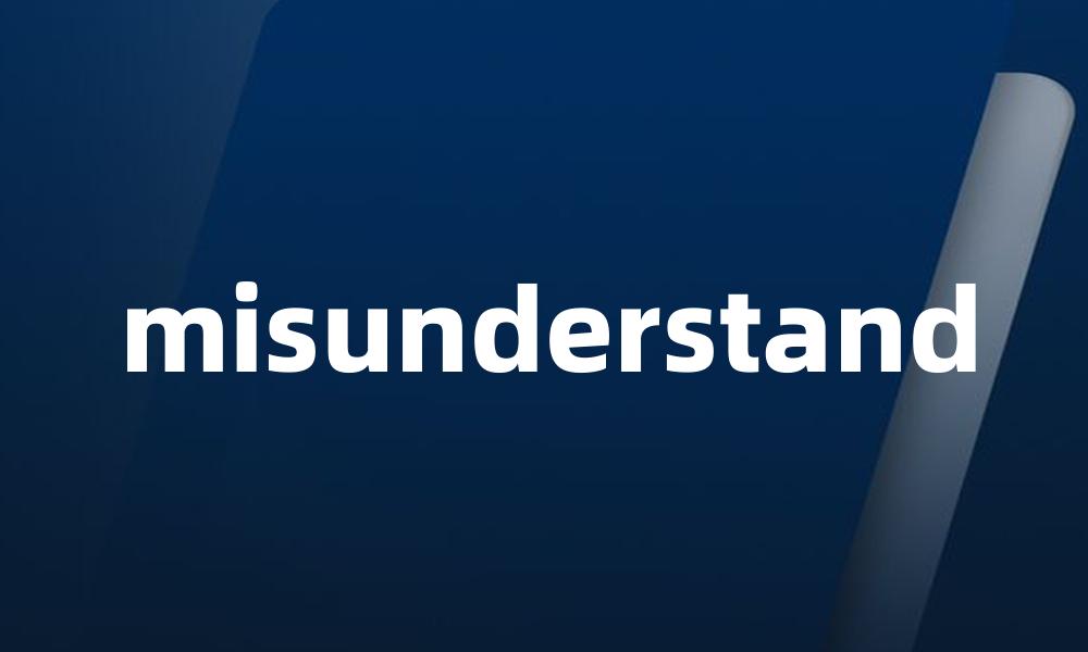 misunderstand