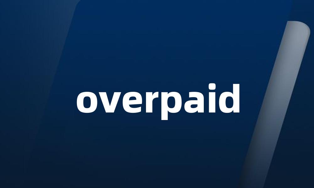 overpaid
